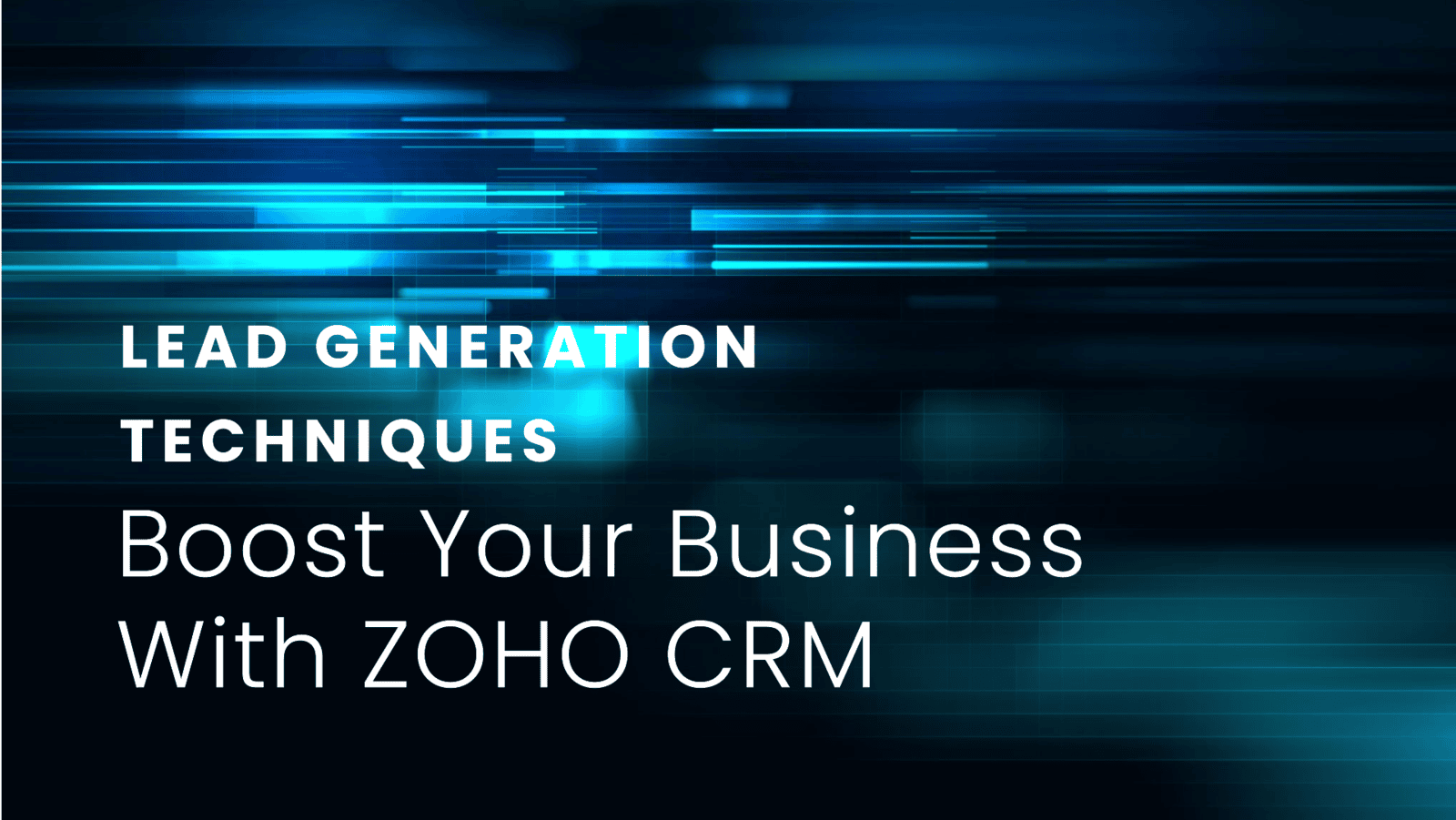 Lead Generation Techniques to Boost Your Business with ZOHO CRM